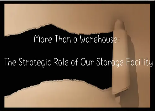More Than a Warehouse The Strategic Role of Our Storage Facility